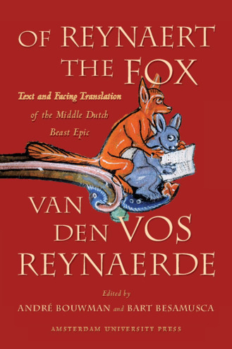 Of Reynaert the Fox : text and facing translation of the Middle Dutch beast epic Van den vos Reynaerde / edited with an introduction, notes and glossary by André Bouwman and Bart Besamusca ; translated by Thea Summerfield ; includes a chapter on Middle Dutch by Matthias Hüning and Ulrike Vogl., Reinaert. English & Middle Dutch <span class="translation_missing" title="translation missing: en.hyrax.homepage.admin_sets.thumbnail">Thumbnail</span>